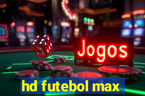 hd futebol max
